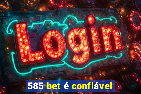 585 bet é confiável